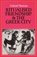 Ritualised Friendship and the Greek City 0521522102 Book Cover