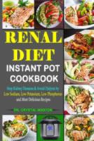 Renal Diet Instant Pot Cookbook: Stop Kidney Diseases & Avoid Dialysis by Low Sodium, Low Potassium, Low Phosphorus and Most Delicious Recipes 1691954101 Book Cover