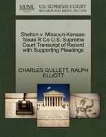 Shelton v. Missouri-Kansas-Texas R Co U.S. Supreme Court Transcript of Record with Supporting Pleadings 1270583557 Book Cover
