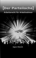 [Der Parteiische] Arbeitsrecht fur Arbeitnehmer: Arbeitnehmerrechte im Blick - und nie aus den Augen verloren 150084263X Book Cover