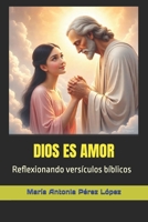 DIOS ES AMOR: Reflexionando versículos bíblicos (Spanish Edition) B0FLYBJ975 Book Cover