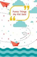 Funny Things My Kid Said: Ships, planes and sea - Write down the funny quotes of your children 1985258072 Book Cover