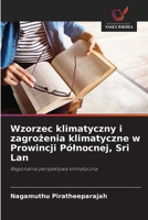 Wzorzec klimatyczny i zagrozenia klimatyczne w Prowincji Pólnocnej, Sri Lan: Regionalna perspektywa klimatyczna (Polish Edition) 6208803675 Book Cover