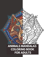 Animals Mandalas Coloring Book For Adults: Creative Animal Mandalas Coloring Pages for Relaxation, Anti Stress Patterns Coloring Book B08NZRYB4M Book Cover