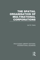 The Spatial Organisation of Multinational Corporations (Rle International Business) 0415751977 Book Cover