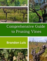 COMPREHENSIVE GUIDE TO PRUNING VINES: Pruning process for different plants and tools, techniques for pruning, advice for pruning vines and many more. B0CRJMKV5D Book Cover
