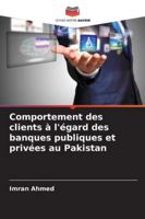 Comportement des clients à l'égard des banques publiques et privées au Pakistan (French Edition) 6208738881 Book Cover