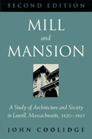 Mill and Mansion: Architecture and Society in Lowell, Massachusetts, 1820-1865 0870238191 Book Cover