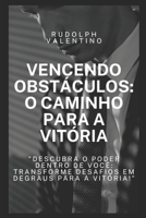 Vencendo Obstáculos: O Caminho para a Vitória: Descubra o Poder Dentro de Você e Transforme Desafios em Degraus para a Vitória (Portuguese Edition) B0F3166JGD Book Cover
