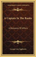 A Captain in the Ranks: a Romance of Affairs 1533620261 Book Cover