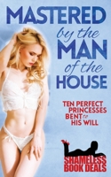 Mastered by the Man of the House: Ten Perfect Princesses Bent to His Will (Shameless Books) B08C49DWQ9 Book Cover