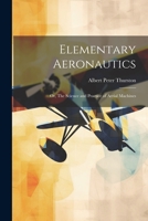 Elementary Aeronautics; or, The Science and Practice of Aerial Machines 1022198491 Book Cover