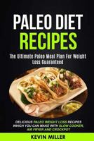 Paleo Diet Recipes: (2 in 1): The Ultimate Paleo Meal Plan For Weight Loss Guaranteed 1984142178 Book Cover