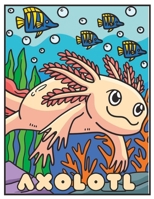 Axolotl coloring book: Axolotl lovers coloring book B0C52JYK69 Book Cover