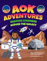 AOK Space Adventures: Sharing Kindness Across The Galaxy B0FK2VZC3Z Book Cover