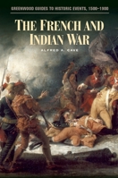 The French and Indian War (Greenwood Guides to Historic Events 1500-1900) 031332168X Book Cover