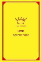 I Am Enough Live on Purpose: Journal 1798955954 Book Cover