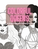 Colorful Queens: A Drag-inspired Coloring Book B0C2RVJJKT Book Cover