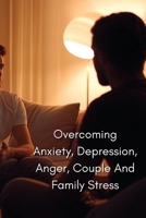 Overcoming Anxiety, Depression, Anger, Couple And Family Stress B0DQVWHFSP Book Cover