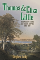 Thomas and Eliza Little: Irish Pioneers in India and Australia – 1797 - 1877 B0B2TSLRHH Book Cover