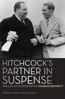 Hitchcock's Partner in Suspense: The Life of Screenwriter Charles Bennett 0813144493 Book Cover