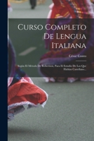 Curso Completo De Lengua Italiana: Según El Método De Robertson, Para El Estudio De Los Que Hablan Castellano... 1016449569 Book Cover