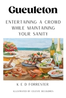 Gueuleton: Entertaining a Crowd While Maintaining Your Sanity B09919JQWG Book Cover