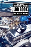 The Vehicle Maintenance & Mileage Log Book For Petrol Heads: Repairs and Maintenance Record Book with mileage log and parts list for Cars, Motorbikes, Motorcycles, Sports Cars, SUV's, RV's. Makes a gr 1695820827 Book Cover