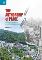 The Authorship of Place: A Cultural Geography of the New Chinese Cinemas 9888528513 Book Cover