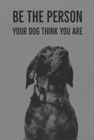 Be The Person Your Dog Think You Are: A diary for me and my dogs adventures 1658915747 Book Cover