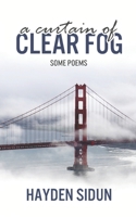 A Curtain of Clear Fog: Some Poems B0BBCWM3KW Book Cover