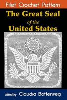 The Great Seal of the United States Filet Crochet Pattern: Complete Instructions and Chart 153296580X Book Cover