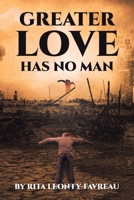 Greater Love Has No Man 1684564875 Book Cover