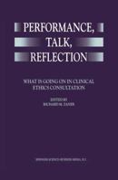 Performance, Talk, Reflection: What is Going On in Clinical Ethics Consultation 0792357051 Book Cover