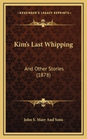 Kim's Last Whipping: And Other Stories 1437031986 Book Cover