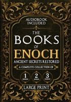 The Books of Enoch, Ancient Secrets Restored: A Complete Collection of 1, 2, and 3 Enoch with Illustrated Commentary, Apocryphal Texts, and Exclusive Digital Resources (Annotated and Illustrated) 1787932532 Book Cover