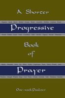 A Shorter Progressive Book of Prayer: One Week Psalter 1544764456 Book Cover