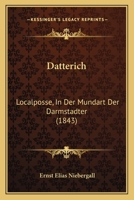Datterich: Localposse, In Der Mundart Der Darmstadter 1160381380 Book Cover