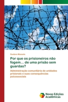 Por que os prisioneiros não fogem... de uma prisão sem guardas?: Administração comunitária de unidades prisionais e suas consequências psicossociais 6202048492 Book Cover