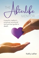 The Afterlife Mentor: A psychic medium's practical, emotional and spiritual guide to death. B0FJ7W5PRY Book Cover