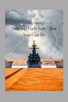 Nothing Feels Safe—But You Can Be: How to Protect Your Mind, Money, and Peace During Global Chaos and Uncertainty B0GVDTV2SM Book Cover