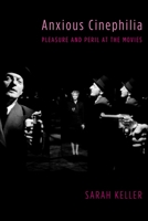 Anxious Cinephilia: Pleasure and Peril at the Movies 023118087X Book Cover
