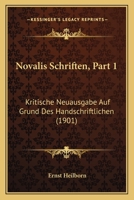 Novalis Schriften, Part 1: Kritische Neuausgabe Auf Grund Des Handschriftlichen (1901) 1161007407 Book Cover