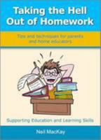 Taking the Hell Out of Homework: Tips and Techniques for Parents and Home Educators 1903842093 Book Cover
