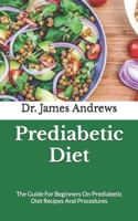 Prediabetic Diet: The Guide For Beginners On Prediabetic Diet Recipes And Procedures B09JYS596B Book Cover
