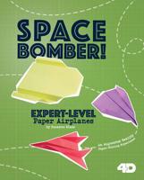 Space Bomber! Expert-Level Paper Airplanes: 4D an Augmented Reading Paper-Folding Experience 1543507948 Book Cover