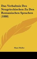 Das Verhaltnis Des Neugriechischen Zu Den Romanischen Sprachen (1888) 1160060266 Book Cover