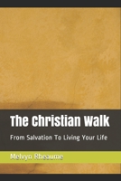 The Christian Walk: From Salvation To Living Your Life B08L9TZ3LW Book Cover