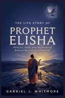 THE LIFE STORY OF PROPHET ELISHA (Lives of the Sacred Witnesses) B0H4LSJTJN Book Cover