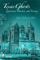 Texas Ghosts: Galveston, Houston, and Vicinity 0764334107 Book Cover